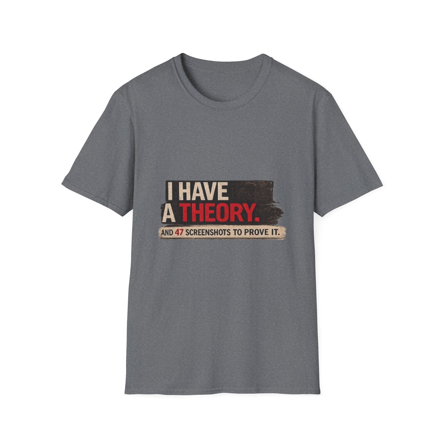 T-Shirt — "I Have a Theory" Funny Graphic Tee