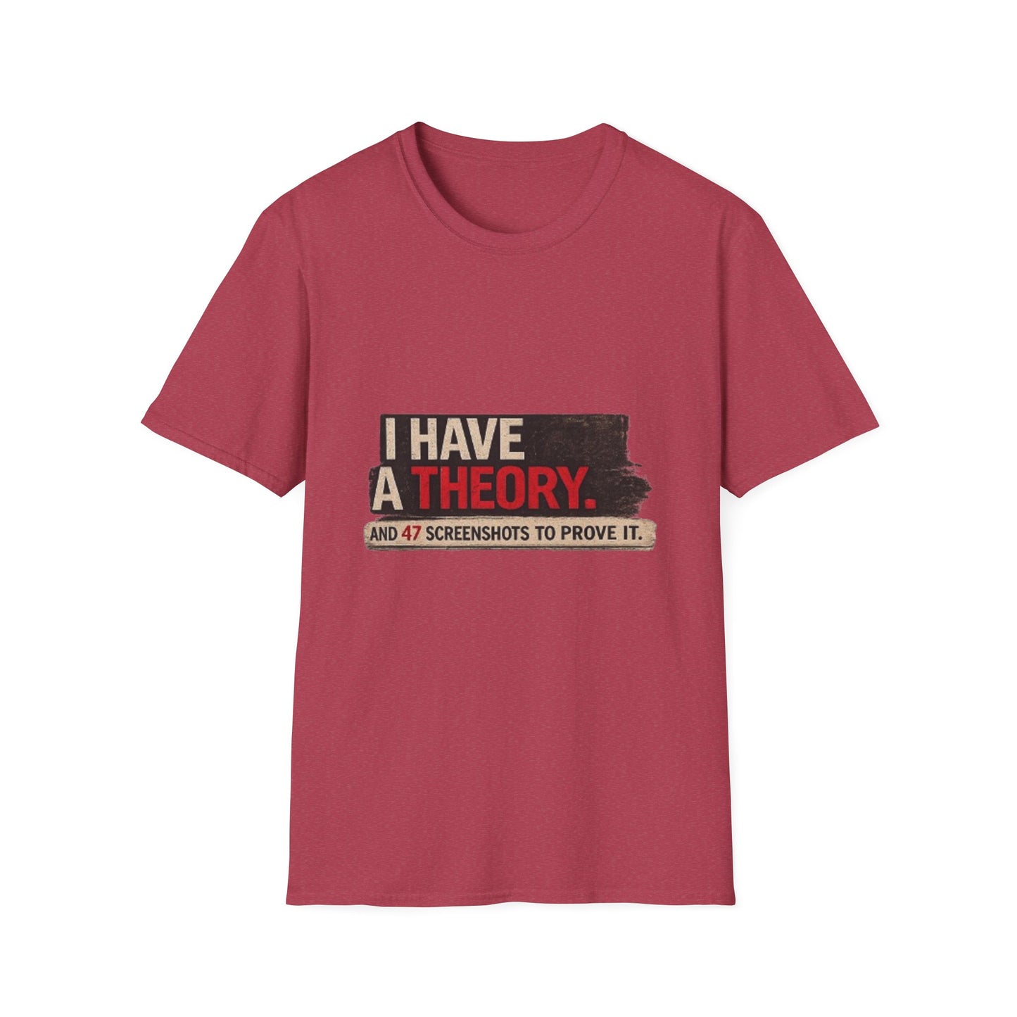T-Shirt — "I Have a Theory" Funny Graphic Tee