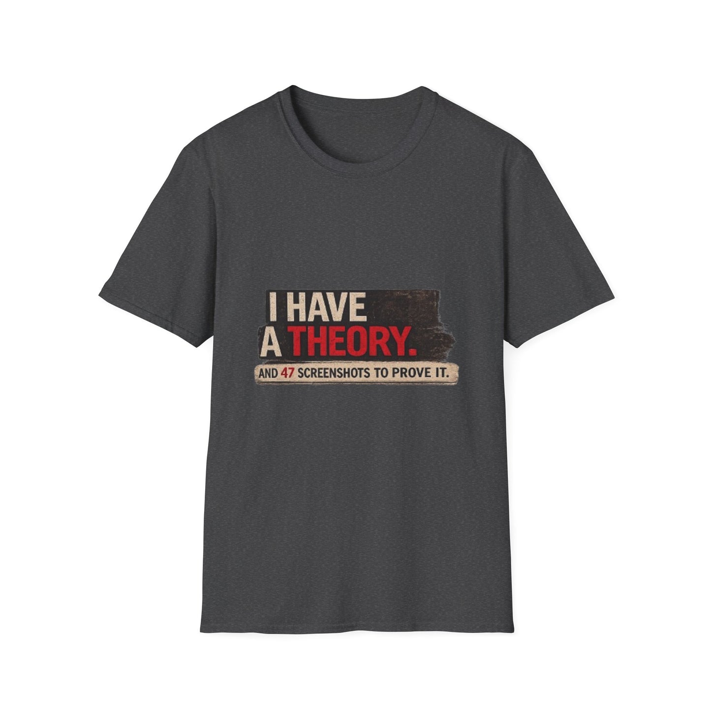 T-Shirt — "I Have a Theory" Funny Graphic Tee