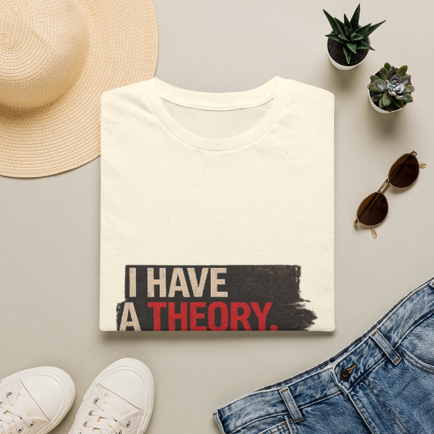 T-Shirt — "I Have a Theory" Funny Graphic Tee
