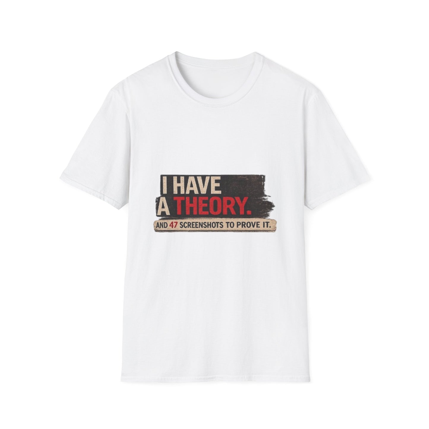 T-Shirt — "I Have a Theory" Funny Graphic Tee