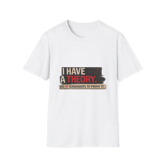 T-Shirt — "I Have a Theory" Funny Graphic Tee
