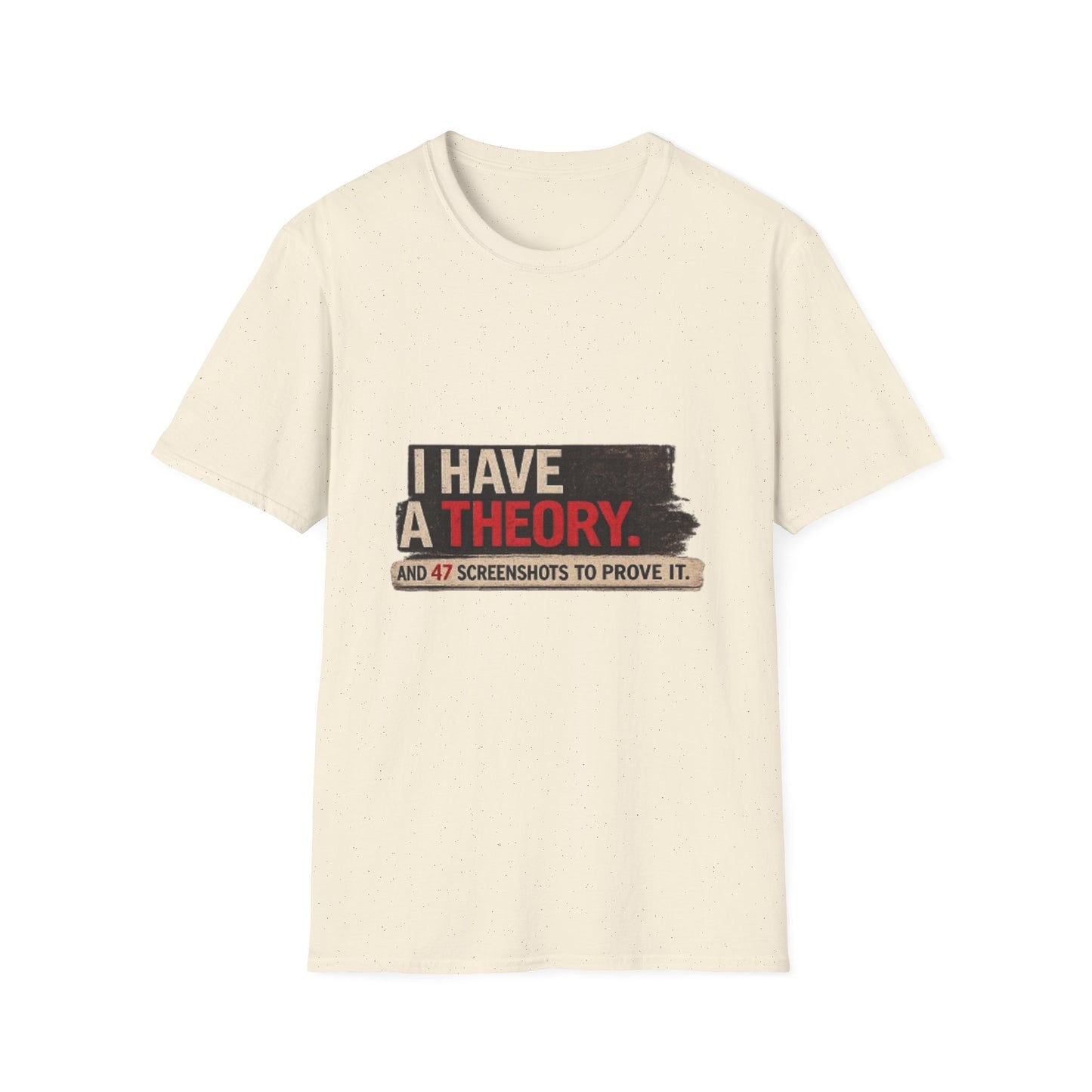 T-Shirt — "I Have a Theory" Funny Graphic Tee