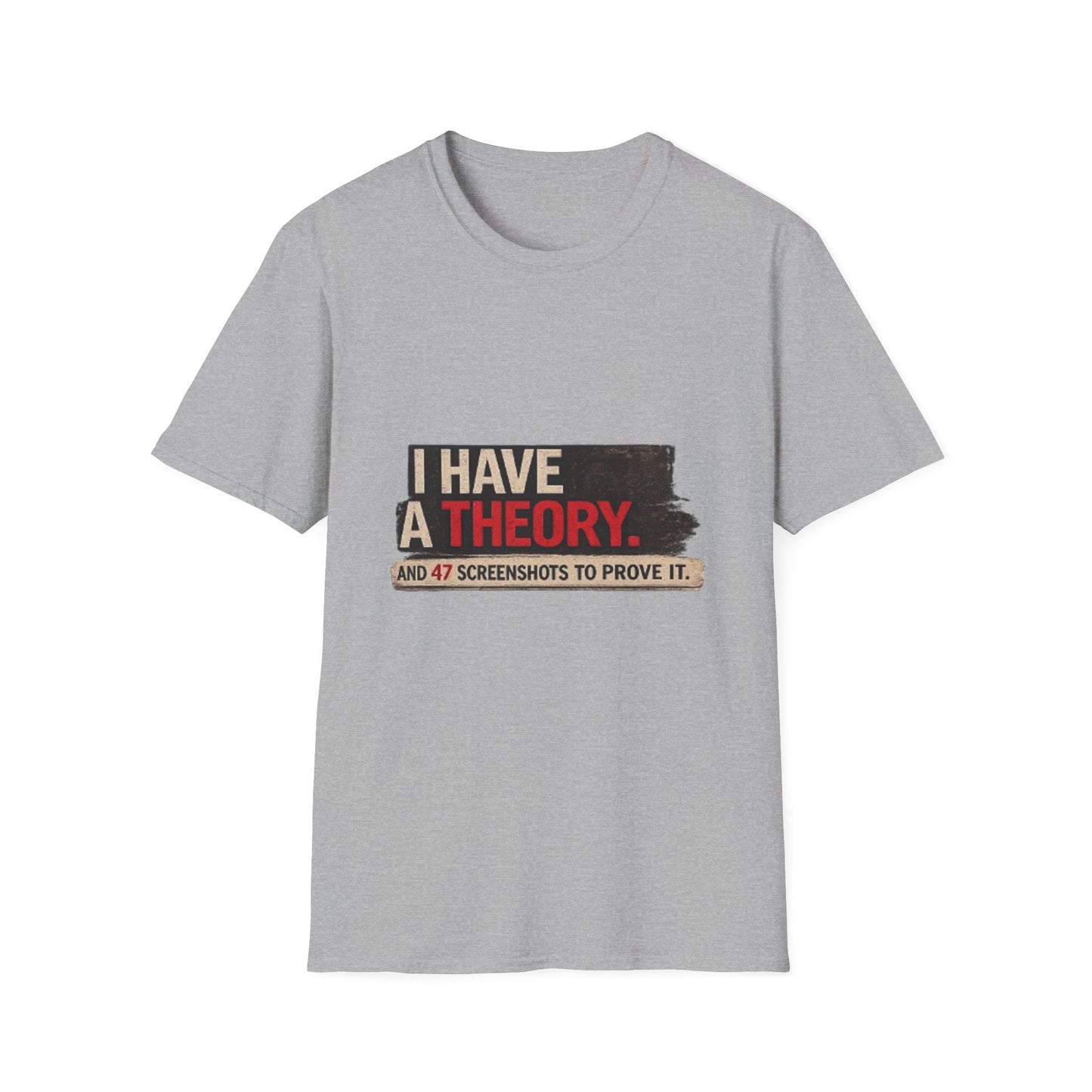 T-Shirt — "I Have a Theory" Funny Graphic Tee
