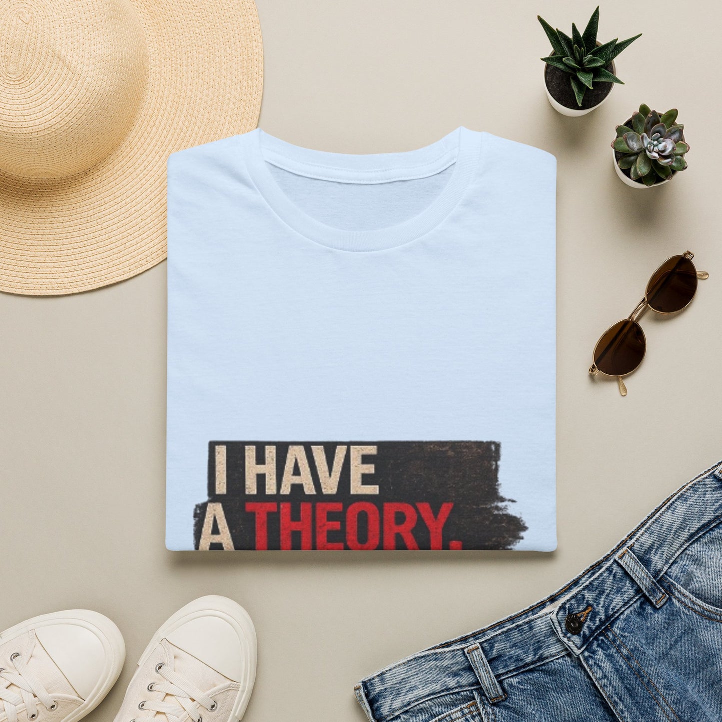 T-Shirt — "I Have a Theory" Funny Graphic Tee