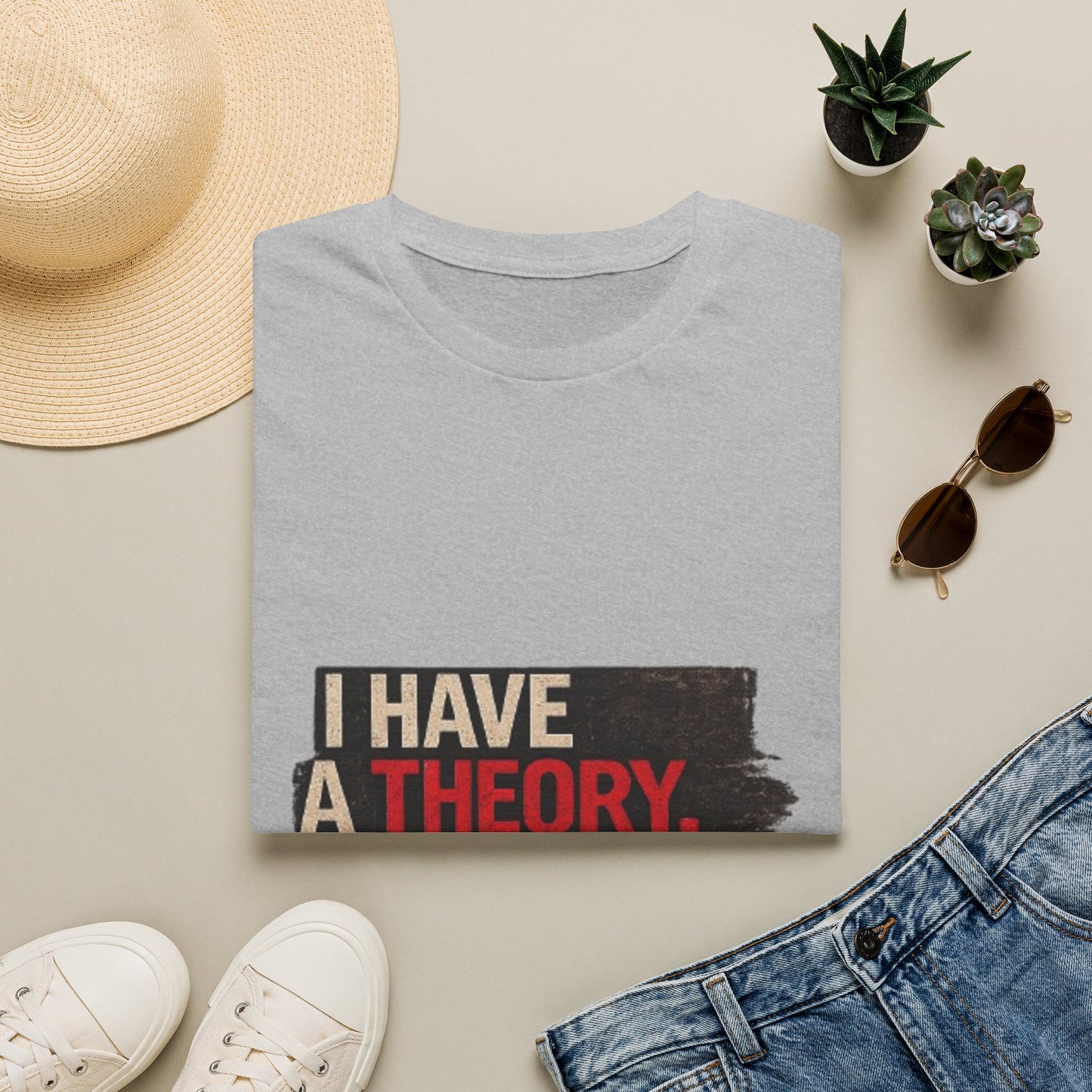 T-Shirt — "I Have a Theory" Funny Graphic Tee