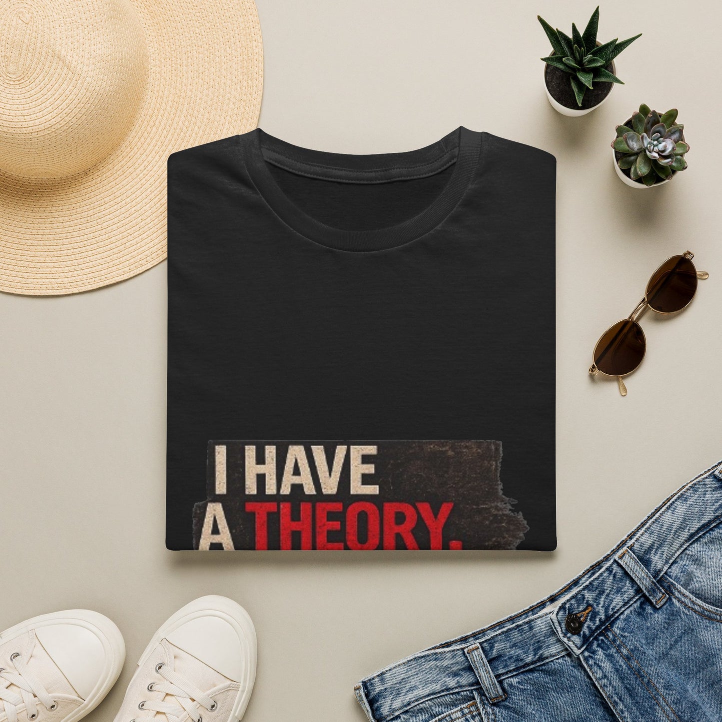T-Shirt — "I Have a Theory" Funny Graphic Tee
