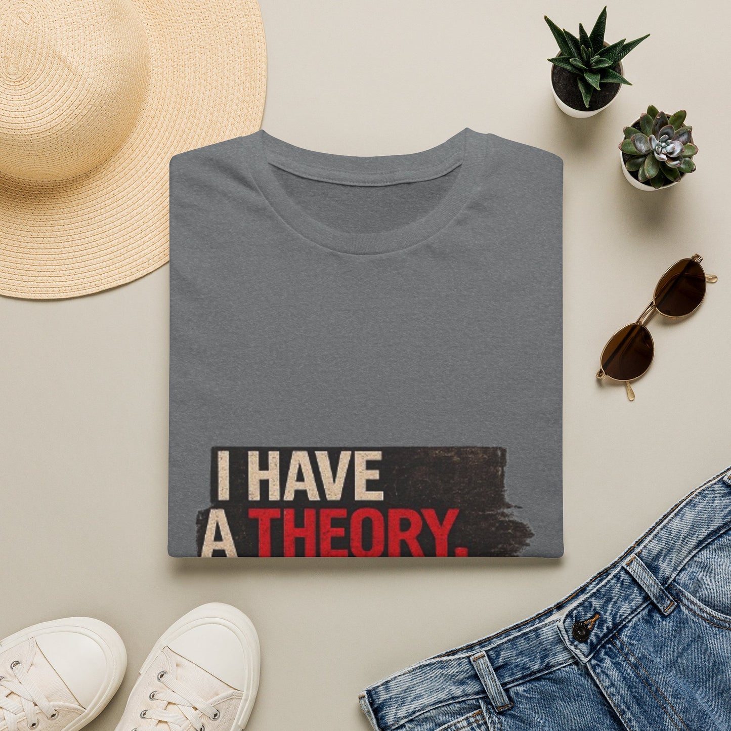 T-Shirt — "I Have a Theory" Funny Graphic Tee