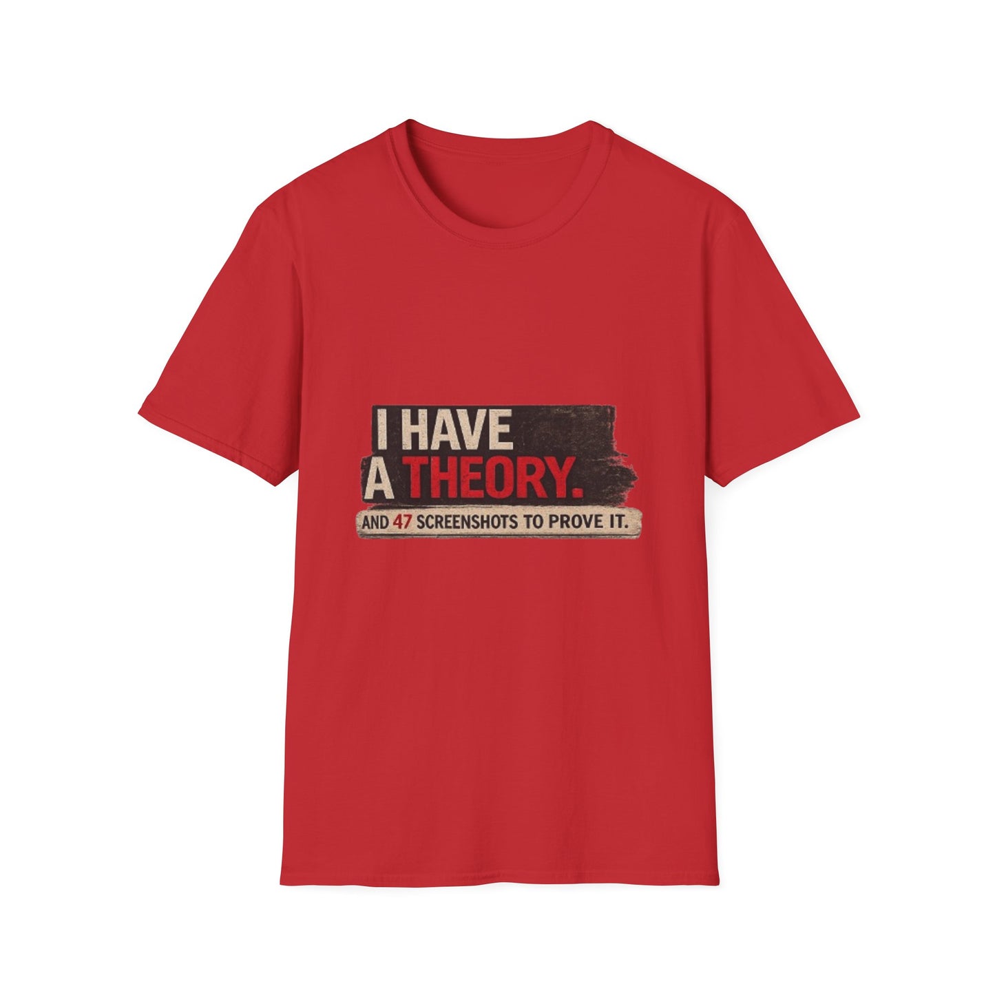 T-Shirt — "I Have a Theory" Funny Graphic Tee