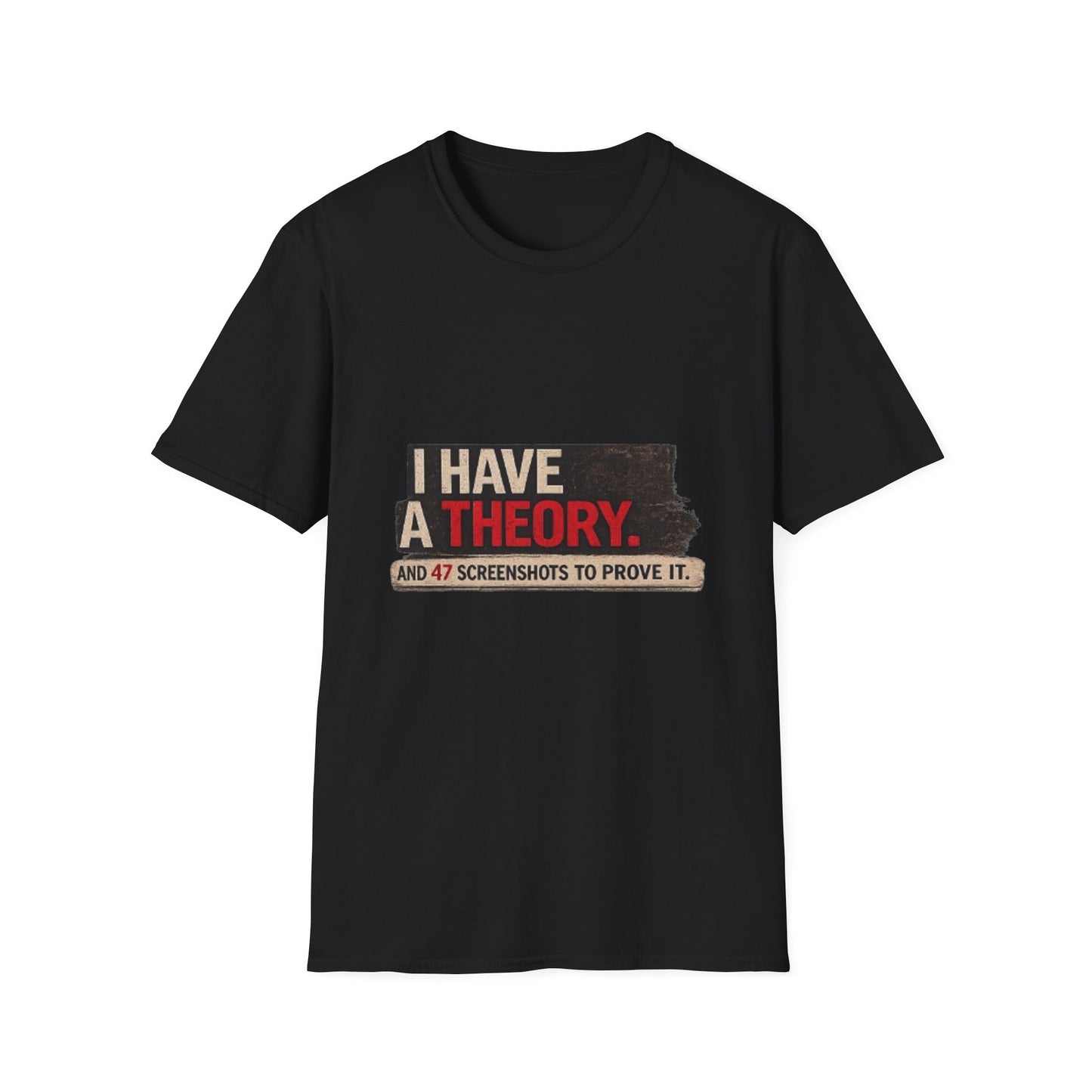 T-Shirt — "I Have a Theory" Funny Graphic Tee
