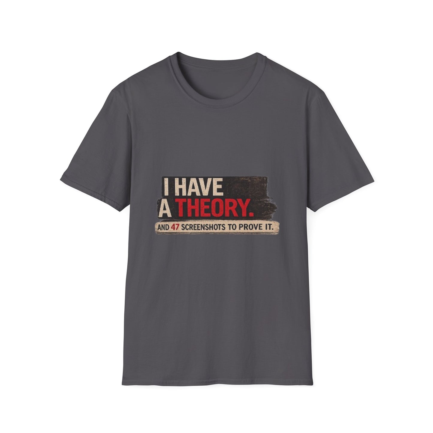 T-Shirt — "I Have a Theory" Funny Graphic Tee