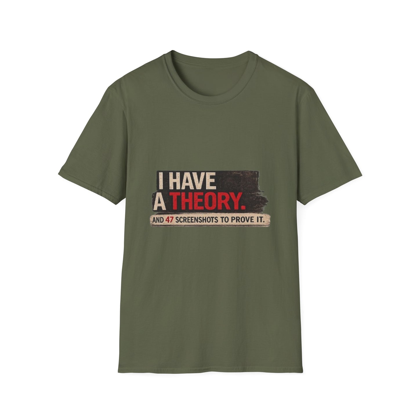 T-Shirt — "I Have a Theory" Funny Graphic Tee
