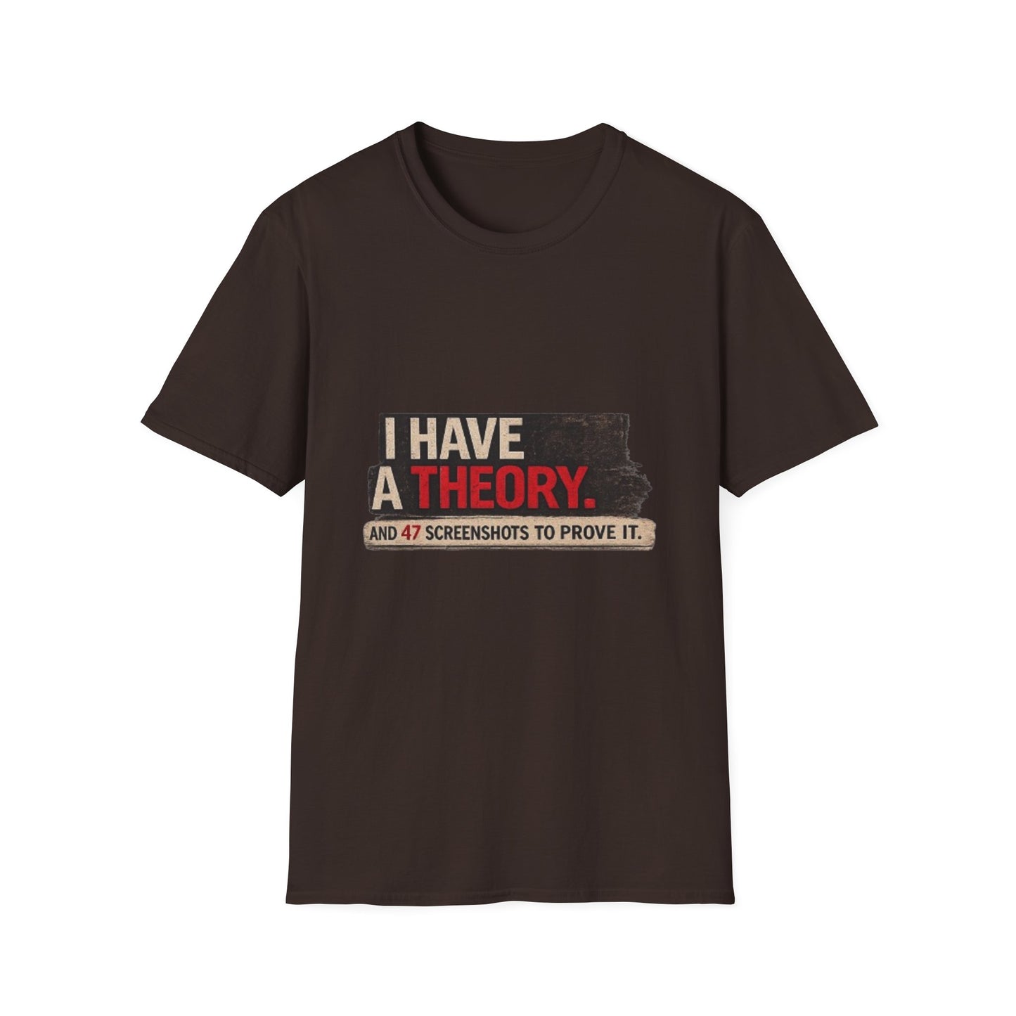 T-Shirt — "I Have a Theory" Funny Graphic Tee