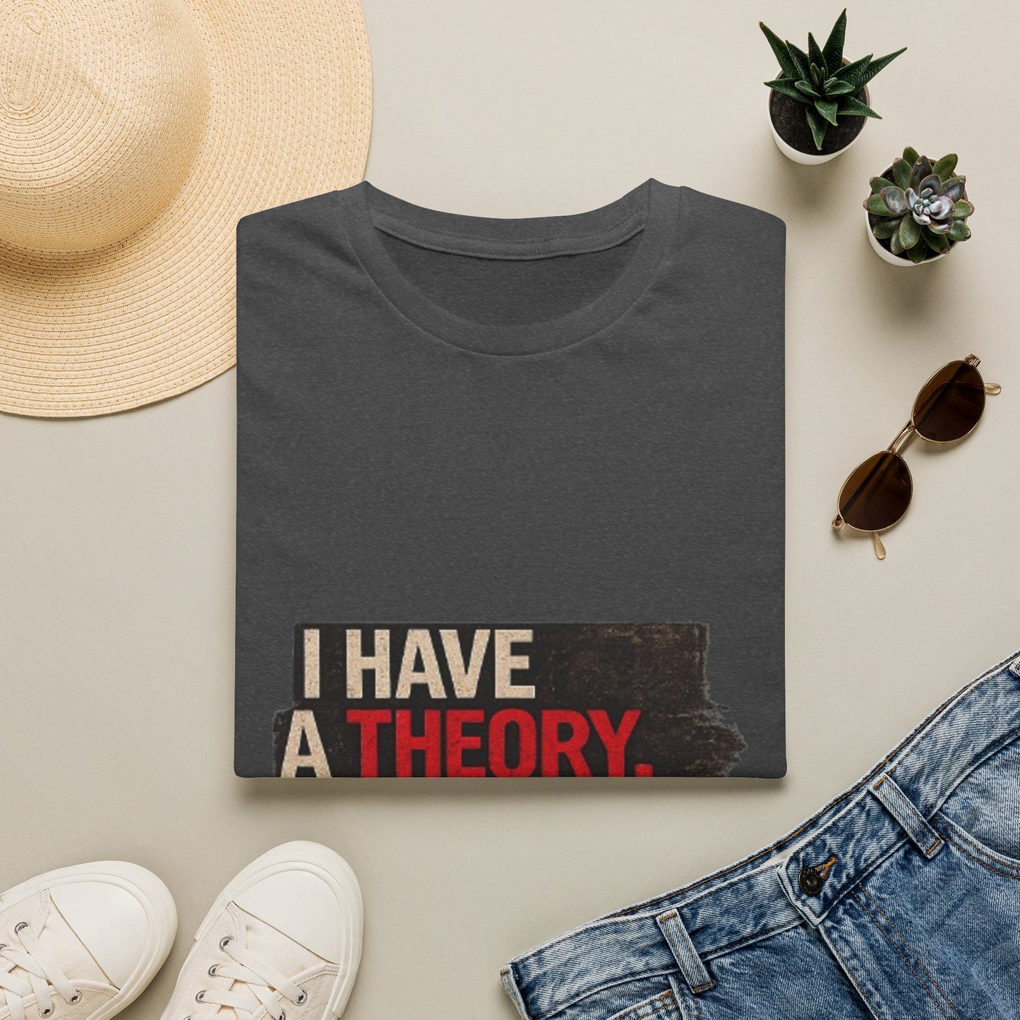 T-Shirt — "I Have a Theory" Funny Graphic Tee